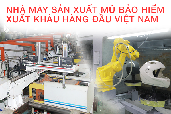 Nhà máy sản xuất nón bảo hiểm xuất khẩu hàng đầu Việt Nam